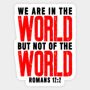 Romans 12:2 We Are In The World But Not Of The World Sticker